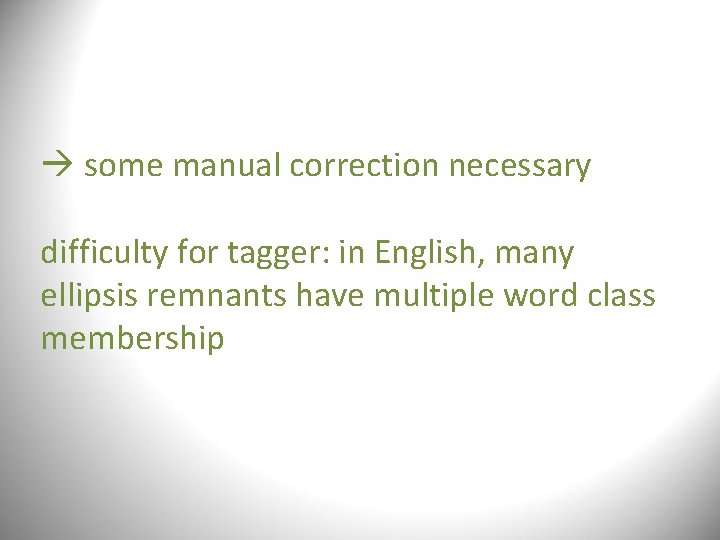 some manual correction necessary difficulty for tagger: in English, many ellipsis remnants have some manual correction necessary difficulty for tagger: in English, many ellipsis remnants have