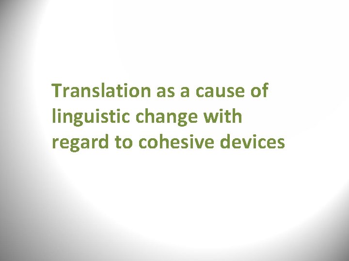 Translation as a cause of linguistic change with regard to cohesive devices Translation as a cause of linguistic change with regard to cohesive devices