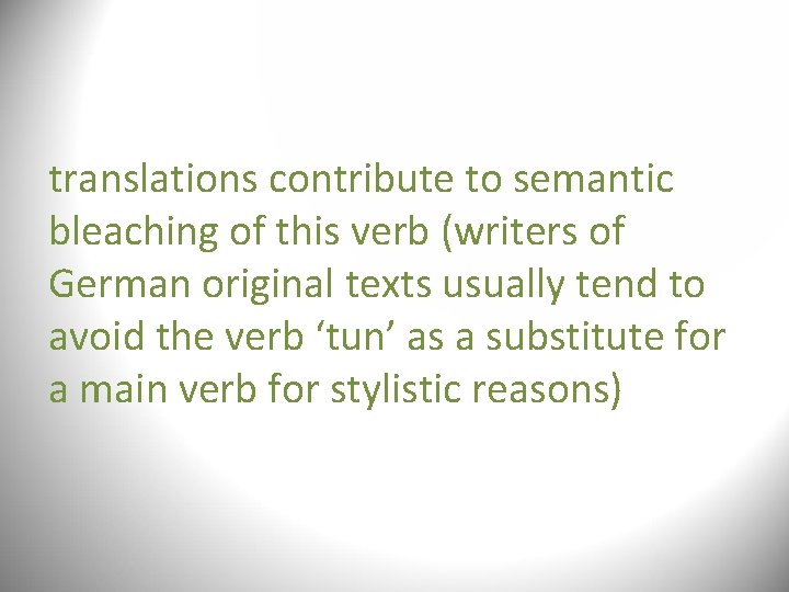 translations contribute to semantic bleaching of this verb (writers of German original texts usually translations contribute to semantic bleaching of this verb (writers of German original texts usually