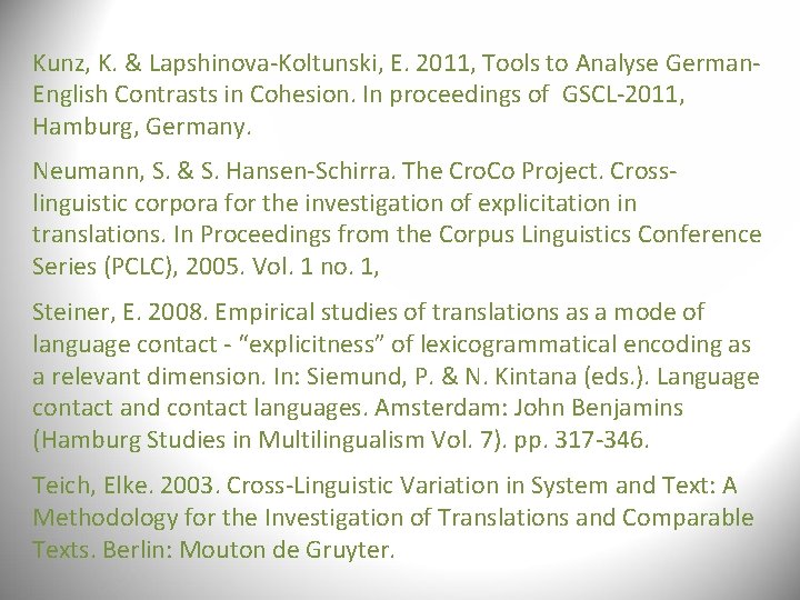 Kunz, K. & Lapshinova-Koltunski, E. 2011, Tools to Analyse German. English Contrasts in Cohesion. Kunz, K. & Lapshinova-Koltunski, E. 2011, Tools to Analyse German. English Contrasts in Cohesion.