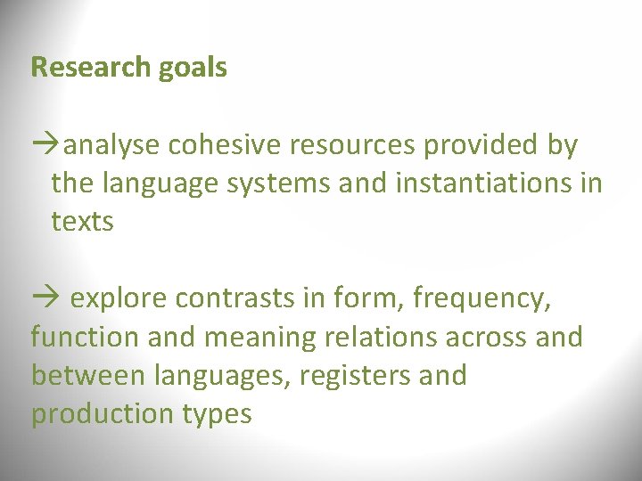 Research goals analyse cohesive resources provided by the language systems and instantiations in texts Research goals analyse cohesive resources provided by the language systems and instantiations in texts
