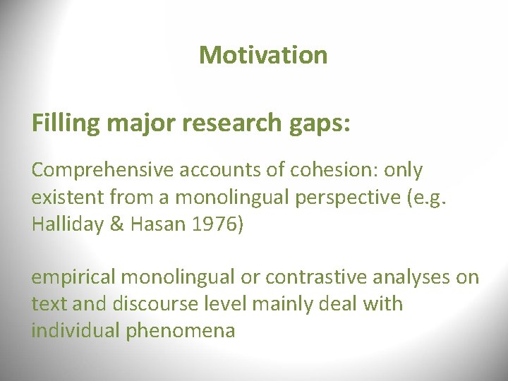 Motivation Filling major research gaps: Comprehensive accounts of cohesion: only existent from a monolingual Motivation Filling major research gaps: Comprehensive accounts of cohesion: only existent from a monolingual