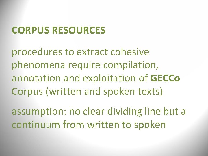 CORPUS RESOURCES procedures to extract cohesive phenomena require compilation, annotation and exploitation of GECCo CORPUS RESOURCES procedures to extract cohesive phenomena require compilation, annotation and exploitation of GECCo