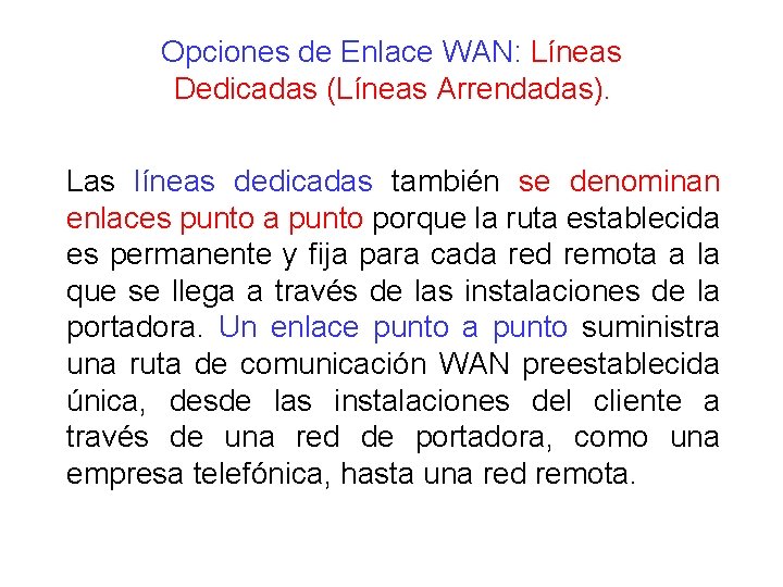 Opciones de Enlace WAN: Líneas Dedicadas (Líneas Arrendadas). Las líneas dedicadas también se denominan Opciones de Enlace WAN: Líneas Dedicadas (Líneas Arrendadas). Las líneas dedicadas también se denominan