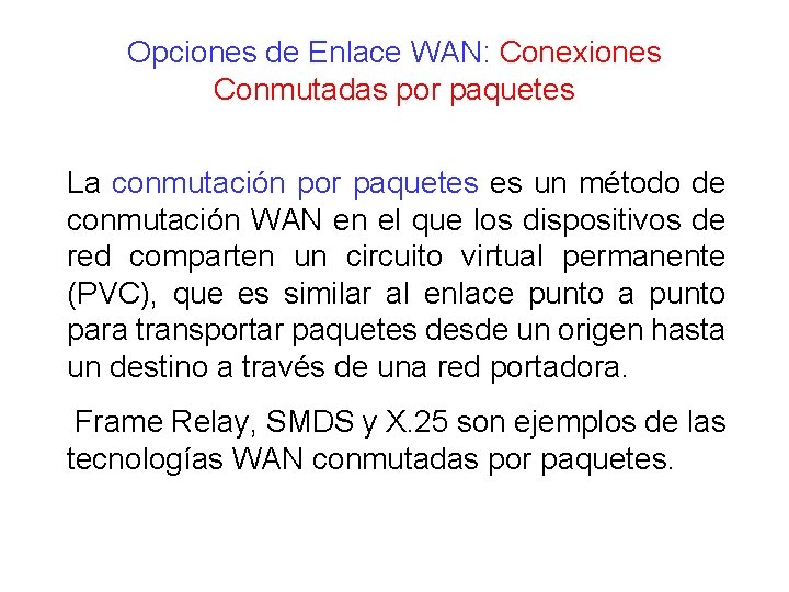 Opciones de Enlace WAN: Conexiones Conmutadas por paquetes La conmutación por paquetes es un Opciones de Enlace WAN: Conexiones Conmutadas por paquetes La conmutación por paquetes es un