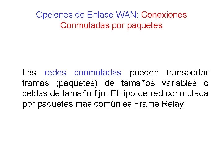 Opciones de Enlace WAN: Conexiones Conmutadas por paquetes Las redes conmutadas pueden transportar tramas Opciones de Enlace WAN: Conexiones Conmutadas por paquetes Las redes conmutadas pueden transportar tramas