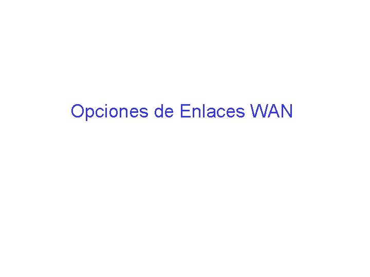 Opciones de Enlaces WAN Opciones de Enlaces WAN