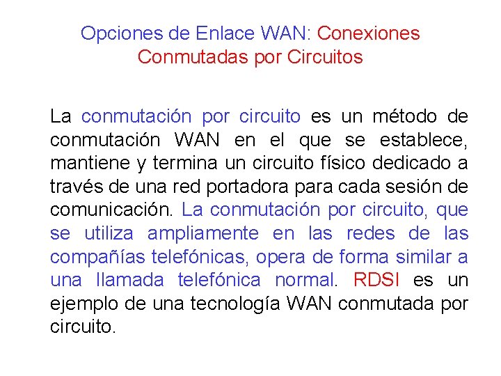 Opciones de Enlace WAN: Conexiones Conmutadas por Circuitos La conmutación por circuito es un Opciones de Enlace WAN: Conexiones Conmutadas por Circuitos La conmutación por circuito es un