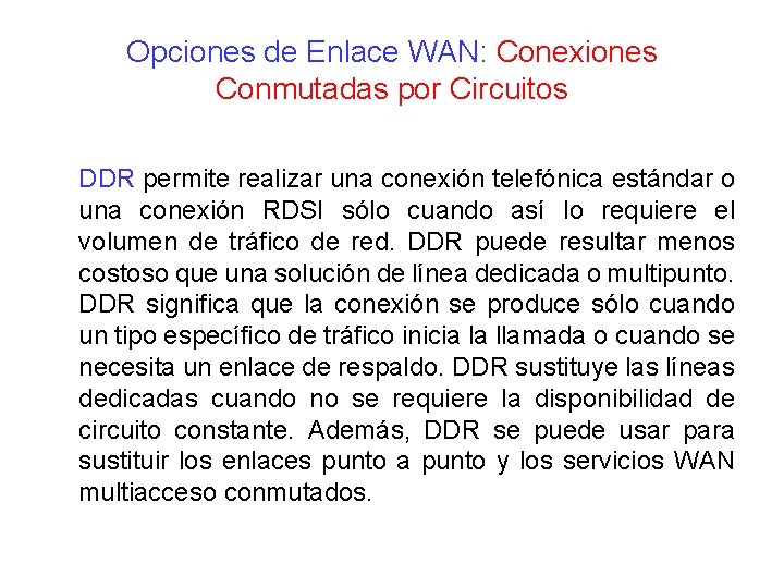 Opciones de Enlace WAN: Conexiones Conmutadas por Circuitos DDR permite realizar una conexión telefónica Opciones de Enlace WAN: Conexiones Conmutadas por Circuitos DDR permite realizar una conexión telefónica