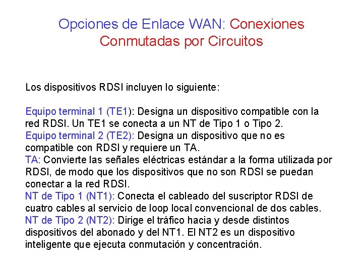 Opciones de Enlace WAN: Conexiones Conmutadas por Circuitos Los dispositivos RDSI incluyen lo siguiente: Opciones de Enlace WAN: Conexiones Conmutadas por Circuitos Los dispositivos RDSI incluyen lo siguiente: