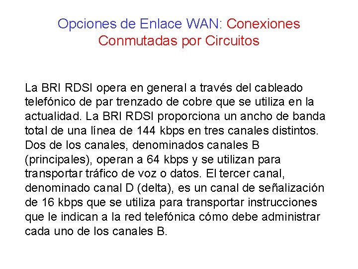 Opciones de Enlace WAN: Conexiones Conmutadas por Circuitos La BRI RDSI opera en general Opciones de Enlace WAN: Conexiones Conmutadas por Circuitos La BRI RDSI opera en general