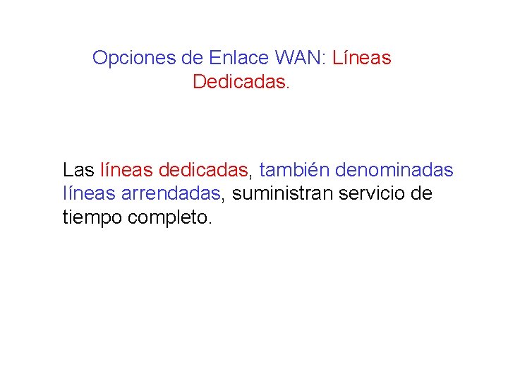 Opciones de Enlace WAN: Líneas Dedicadas. Las líneas dedicadas, también denominadas líneas arrendadas, suministran Opciones de Enlace WAN: Líneas Dedicadas. Las líneas dedicadas, también denominadas líneas arrendadas, suministran