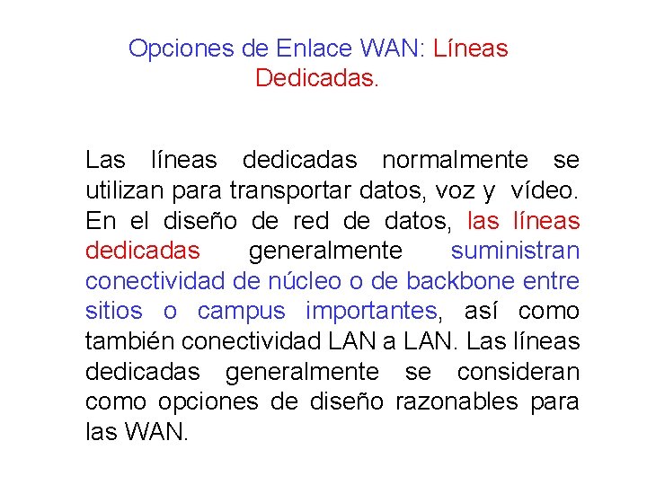 Opciones de Enlace WAN: Líneas Dedicadas. Las líneas dedicadas normalmente se utilizan para transportar Opciones de Enlace WAN: Líneas Dedicadas. Las líneas dedicadas normalmente se utilizan para transportar