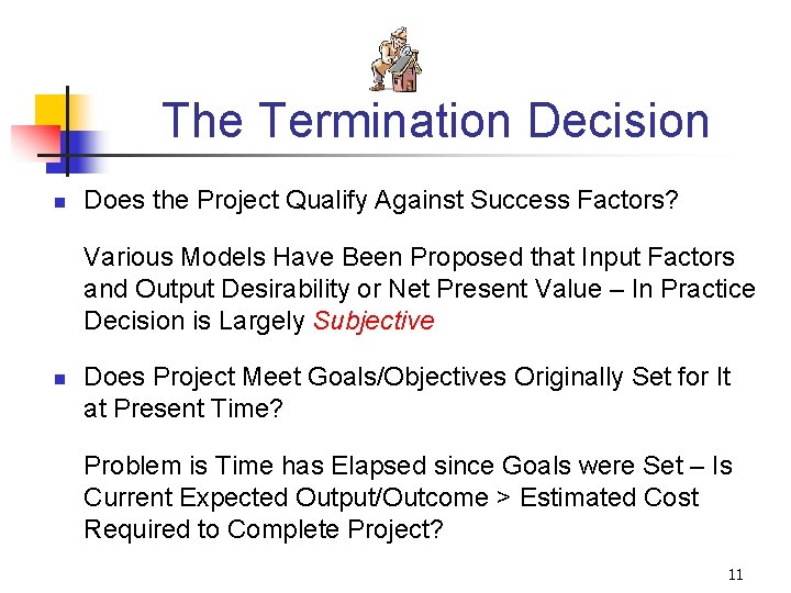 The Termination Decision n Does the Project Qualify Against Success Factors? Various Models Have