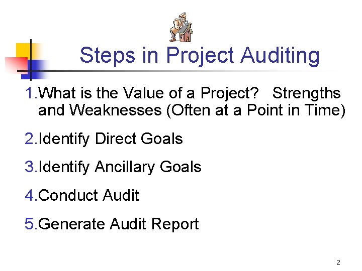 Steps in Project Auditing 1. What is the Value of a Project? Strengths and