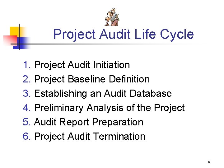 Project Audit Life Cycle 1. Project Audit Initiation 2. Project Baseline Definition 3. Establishing