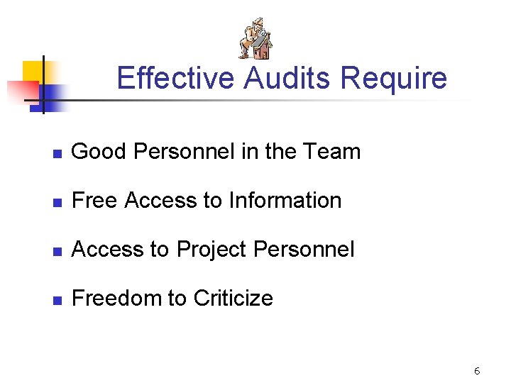 Effective Audits Require n Good Personnel in the Team n Free Access to Information