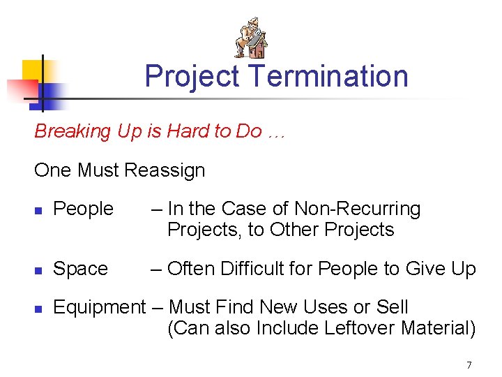 Project Termination Breaking Up is Hard to Do … One Must Reassign n People
