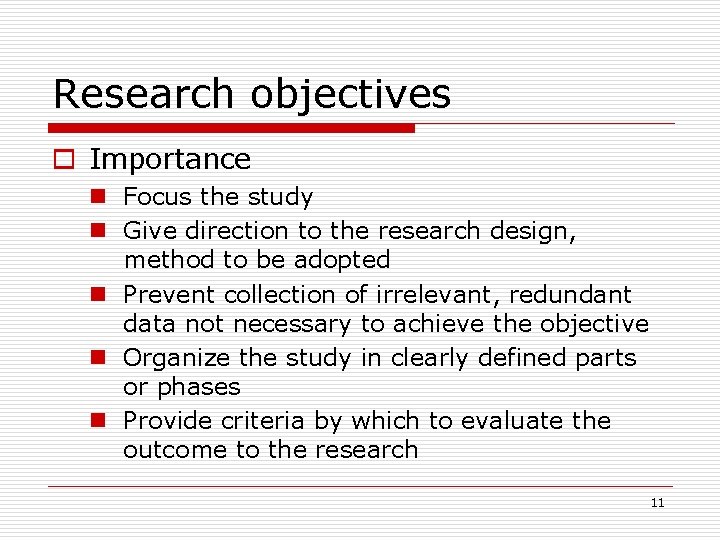 Research objectives Importance n Focus the study n Give direction to the research design,