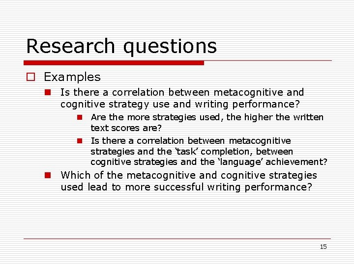 Research questions Examples n Is there a correlation between metacognitive and cognitive strategy use