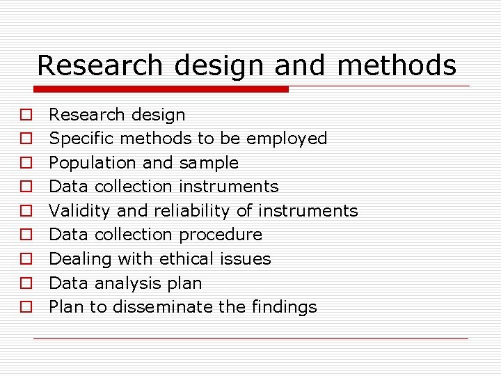 Research design and methods Research design Specific methods to be employed Population and sample