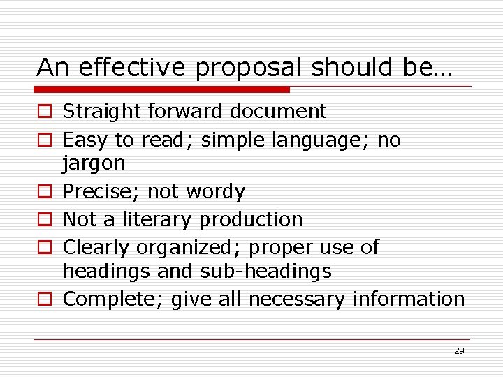 An effective proposal should be… Straight forward document Easy to read; simple language; no