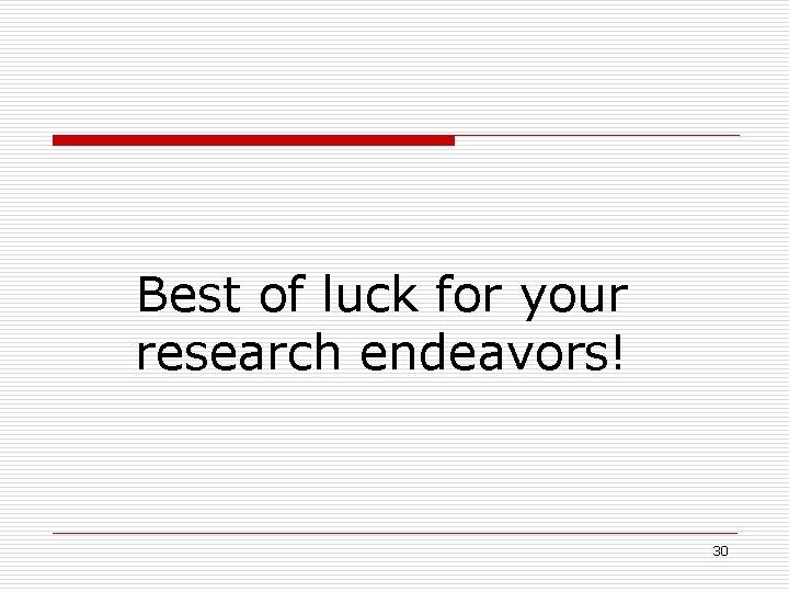 Best of luck for your research endeavors! 30 