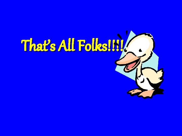 That’s All Folks!!!! 