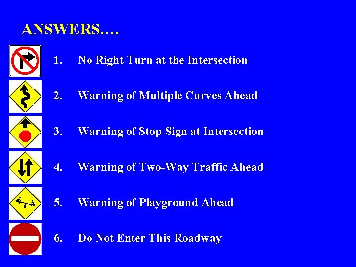 ANSWERS…. 1. No Right Turn at the Intersection 2. Warning of Multiple Curves Ahead