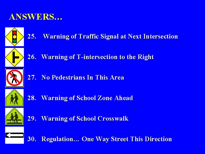 ANSWERS… 25. Warning of Traffic Signal at Next Intersection 26. Warning of T-intersection to