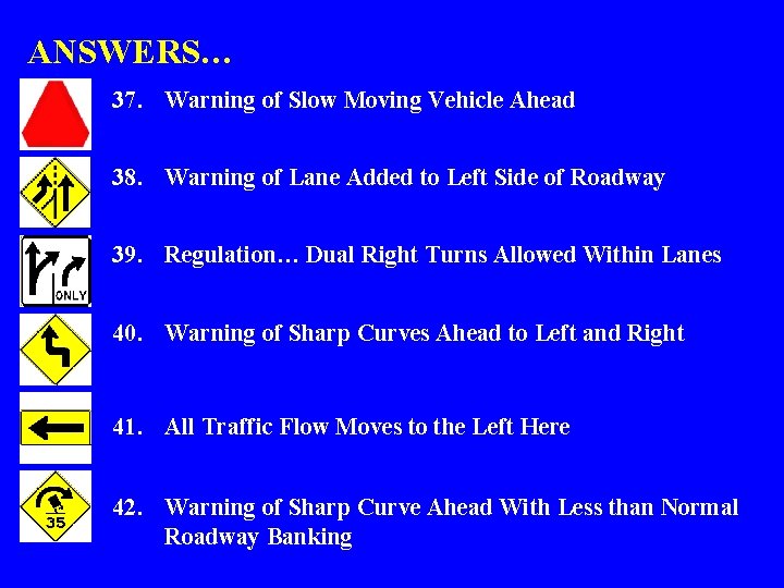 ANSWERS… 37. Warning of Slow Moving Vehicle Ahead 38. Warning of Lane Added to