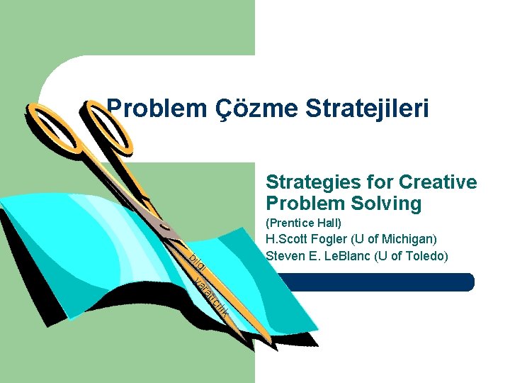 Problem Çözme Stratejileri Strategies for Creative Problem Solving (Prentice Hall) H. Scott Fogler (U