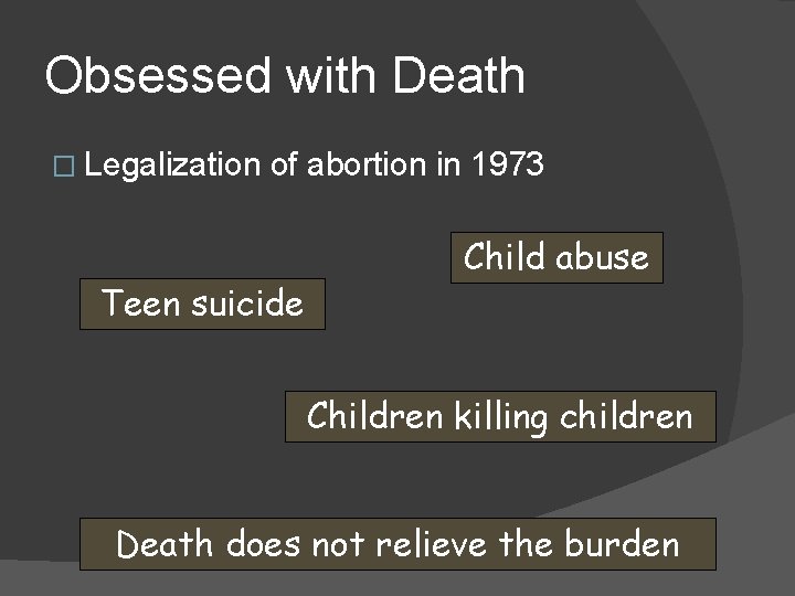 Obsessed with Death � Legalization of abortion in 1973 Teen suicide Child abuse Children