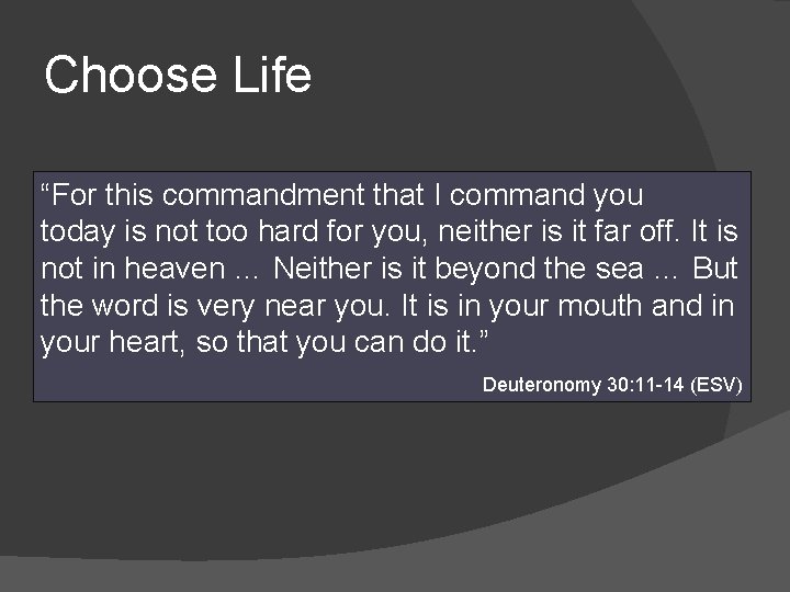 Choose Life “For this commandment that I command you today is not too hard