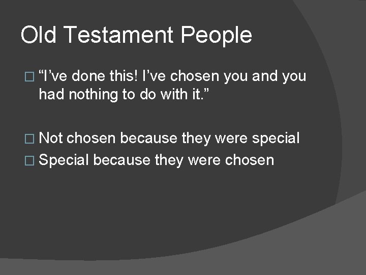 Old Testament People � “I’ve done this! I’ve chosen you and you had nothing