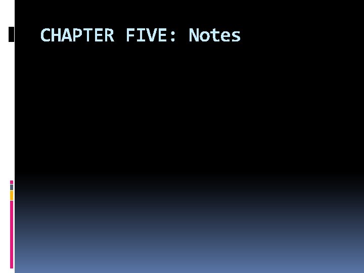 CHAPTER FIVE: Notes 