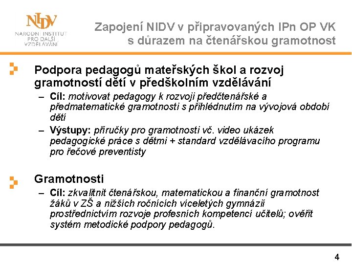 Zapojení NIDV v připravovaných IPn OP VK s důrazem na čtenářskou gramotnost Podpora pedagogů