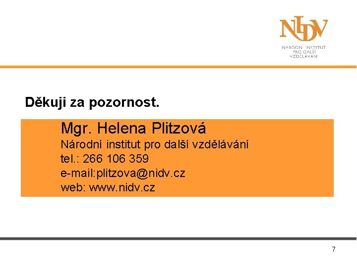 Děkuji za pozornost. Mgr. Helena Plitzová Národní institut pro další vzdělávání tel. : 266