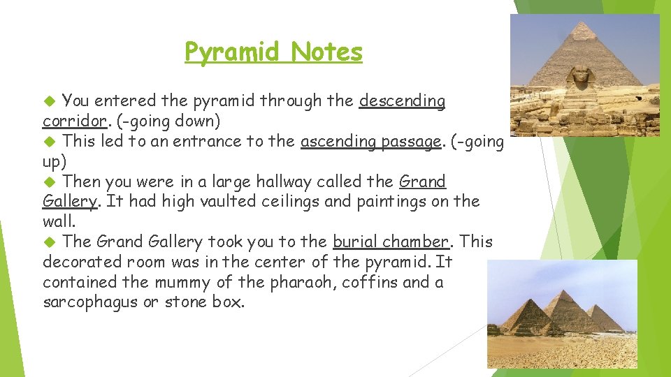 Pyramid Notes You entered the pyramid through the descending corridor. (-going down) This led