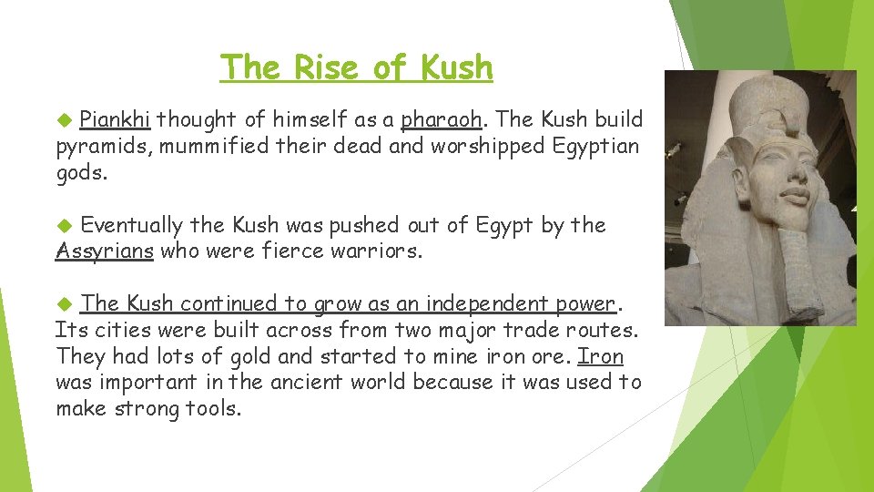 The Rise of Kush Piankhi thought of himself as a pharaoh. The Kush build