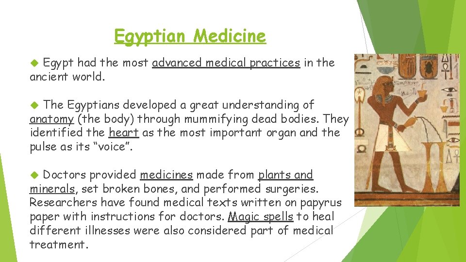 Egyptian Medicine Egypt had the most advanced medical practices in the ancient world. The