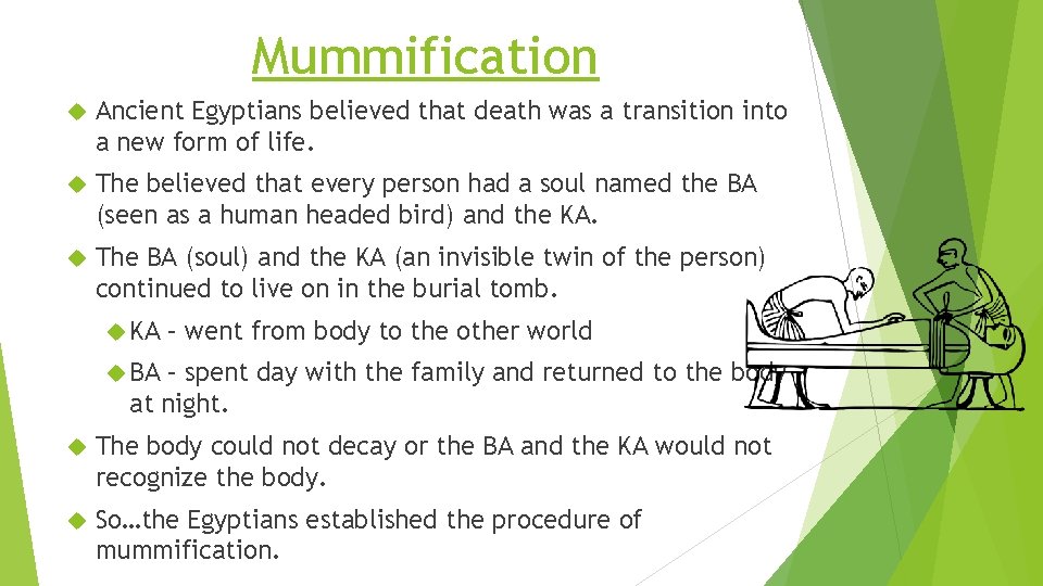 Mummification Ancient Egyptians believed that death was a transition into a new form of