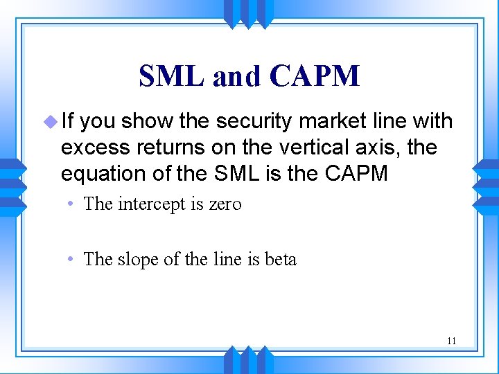 SML and CAPM u If you show the security market line with excess returns
