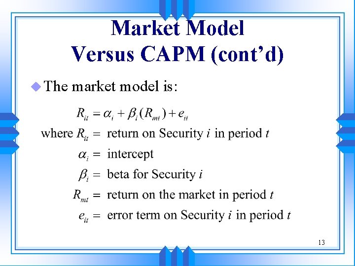 Market Model Versus CAPM (cont’d) u The market model is: 13 