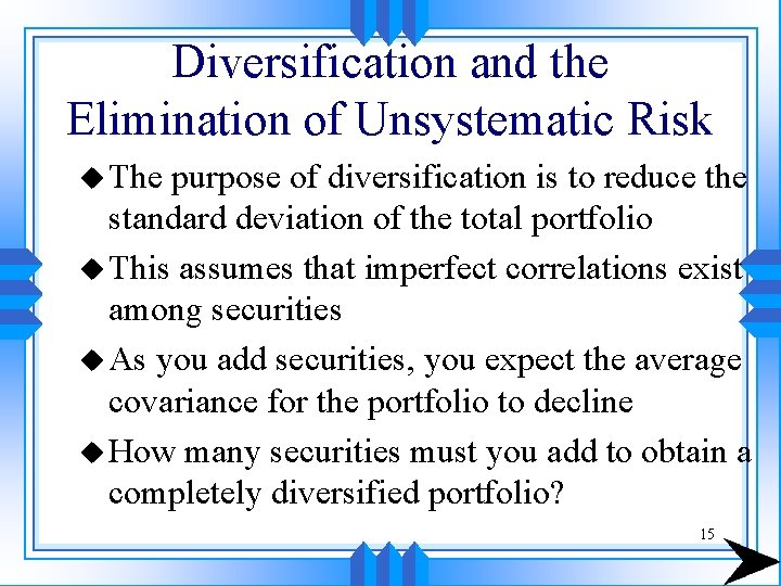 Diversification and the Elimination of Unsystematic Risk u The purpose of diversification is to