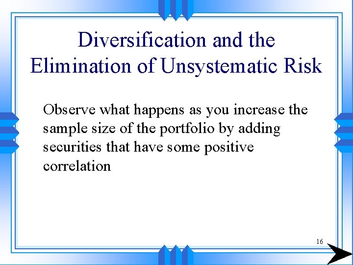 Diversification and the Elimination of Unsystematic Risk Observe what happens as you increase the