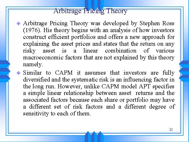 Arbitrage Pricing Theory u u Arbitrage Pricing Theory was developed by Stephen Ross (1976).
