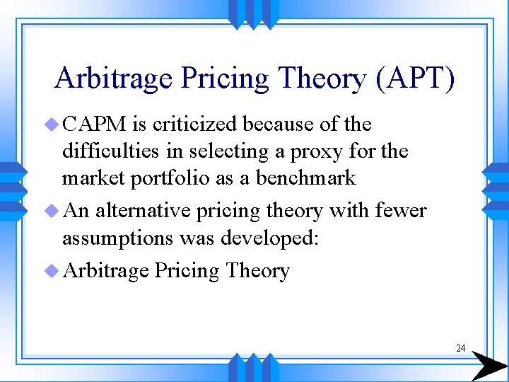 Arbitrage Pricing Theory (APT) u CAPM is criticized because of the difficulties in selecting