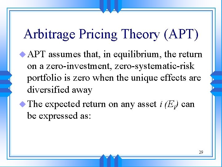 Arbitrage Pricing Theory (APT) u APT assumes that, in equilibrium, the return on a