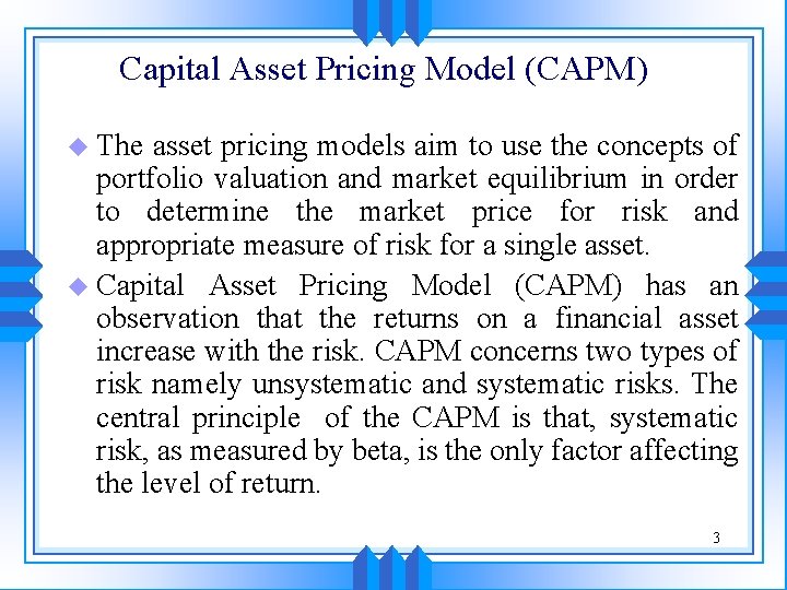 Capital Asset Pricing Model (CAPM) u The asset pricing models aim to use the